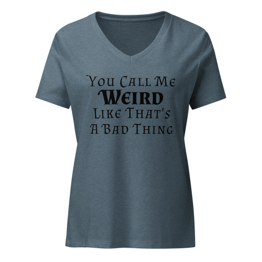 "You Call Me Weird Like That's A Bad Thing" printed on a heather slate on an invisible / simulated body