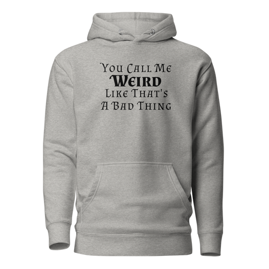 "You Call Me Weird Like That's A Bad Thing" printed on a carbon grey on an invisible / simulated body