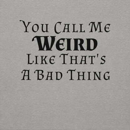 "You Call Me Weird Like That's A Bad Thing" printed on a carbon grey background