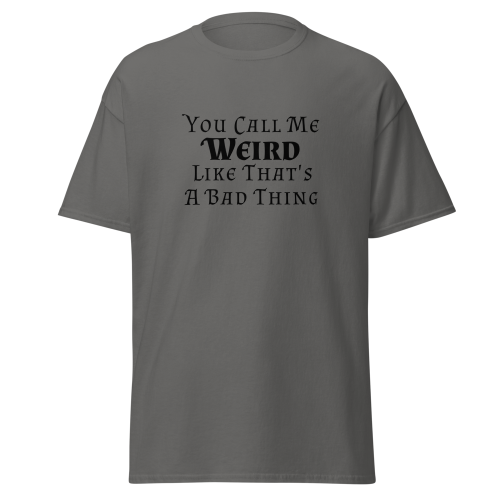"You Call Me Weird Like That's A Bad Thing" printed on a charcoal on an invisible body
