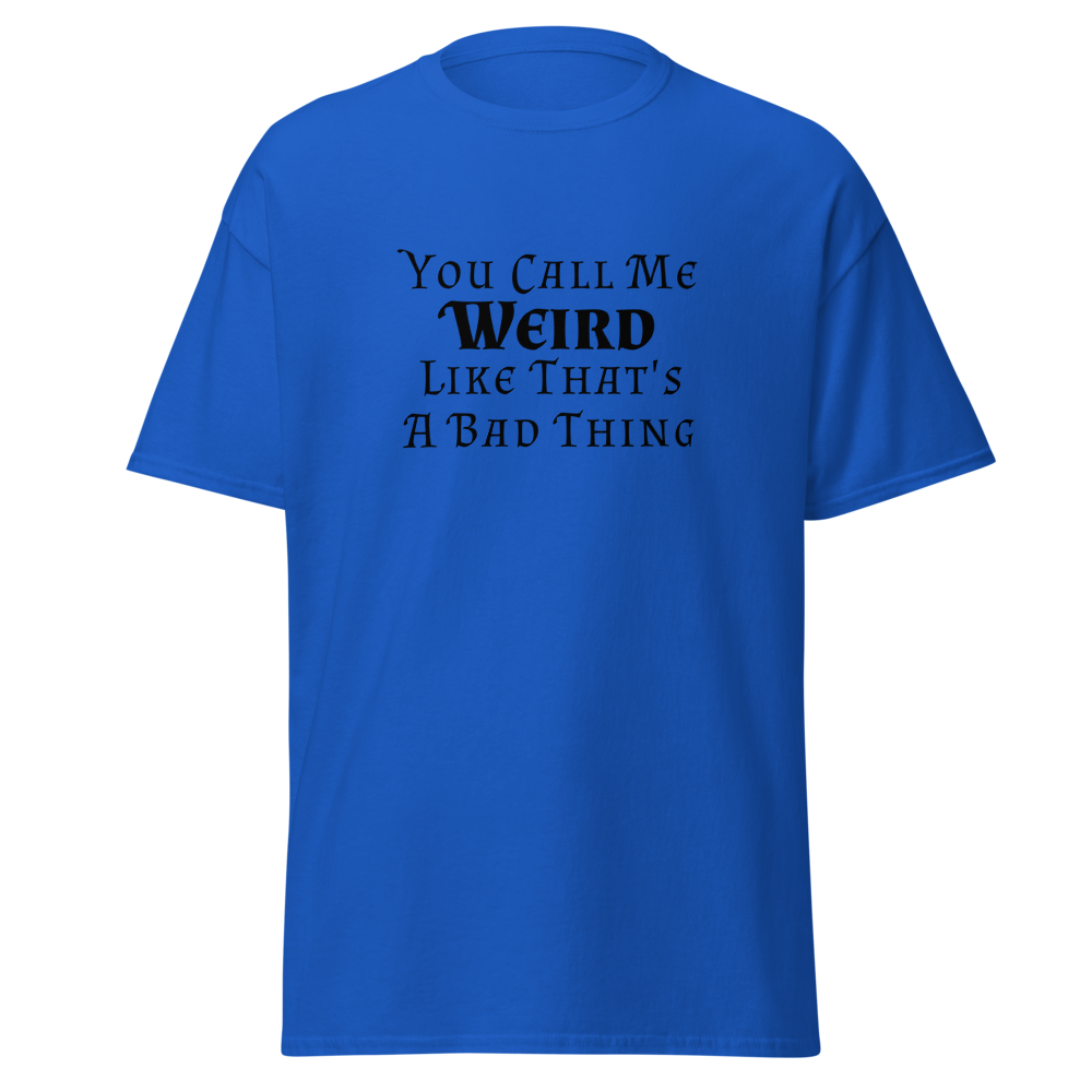 "You Call Me Weird Like That's A Bad Thing" printed on a royal on an invisible body