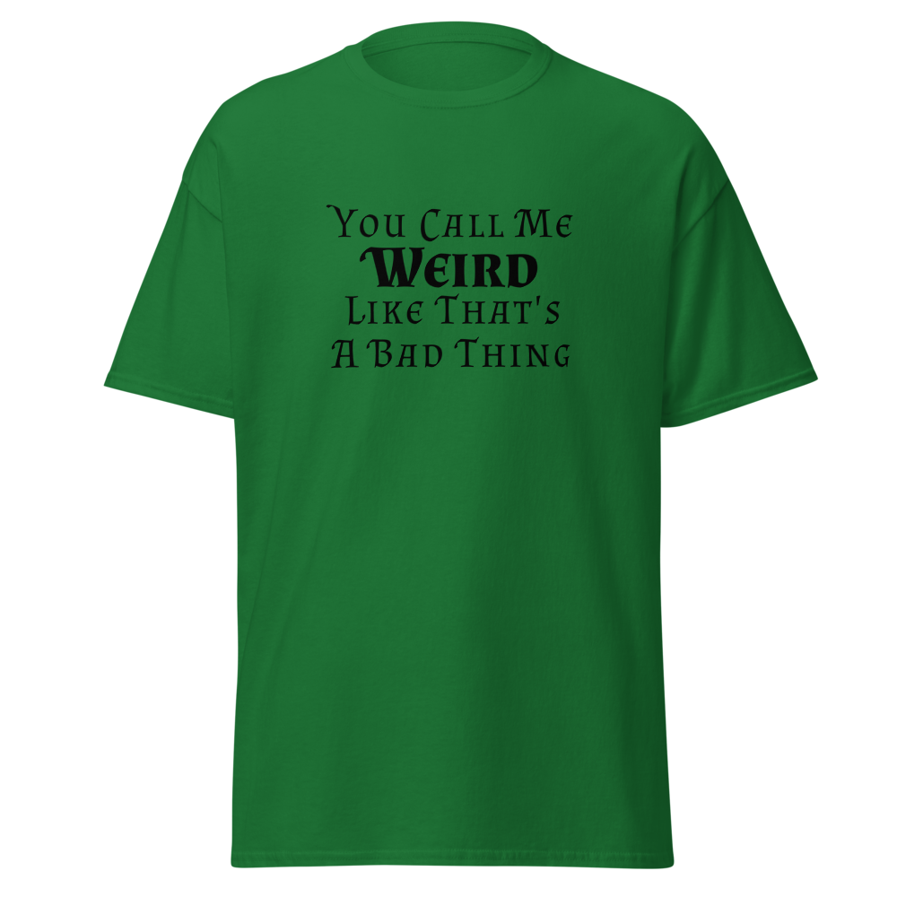 "You Call Me Weird Like That's A Bad Thing" printed on a turf green on an invisible body