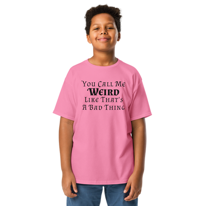 "You Call Me Weird Like That's A Bad Thing" printed on a azalea youth classic tee worn by a male