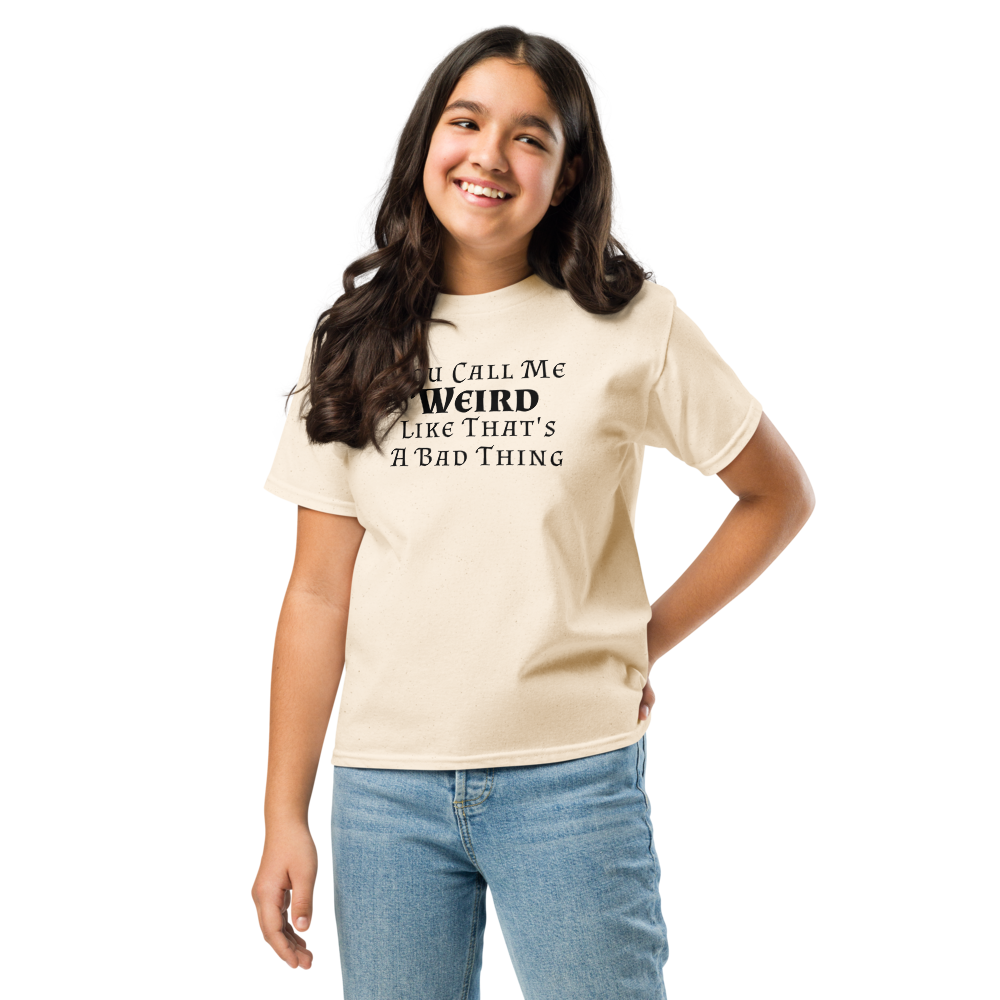 "You Call Me Weird Like That's A Bad Thing" printed on a natural youth classic tee worn by a female