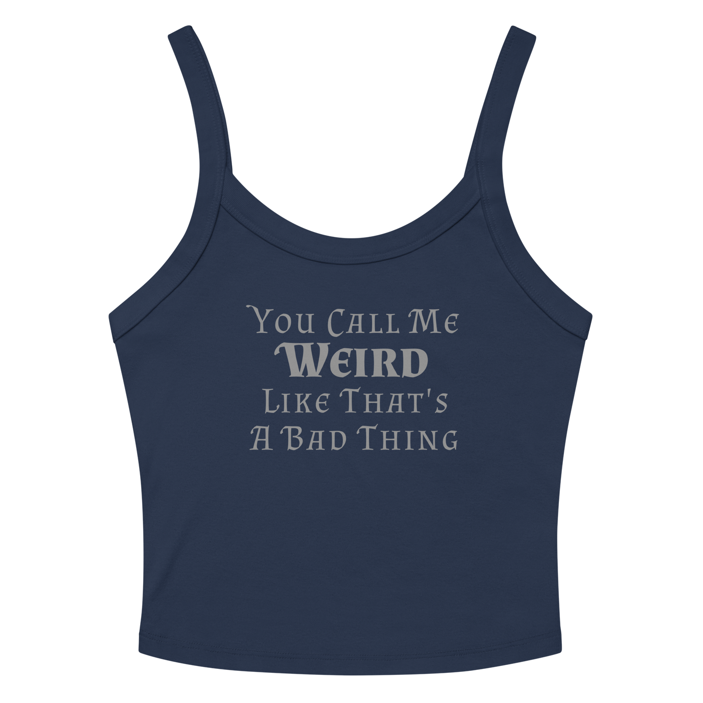 "You Call Me Weird Like That's A Bad Thing" printed on a solid navy blend women's micro-rib tanktop laying on a flat surface amongst sunglasses and shorts