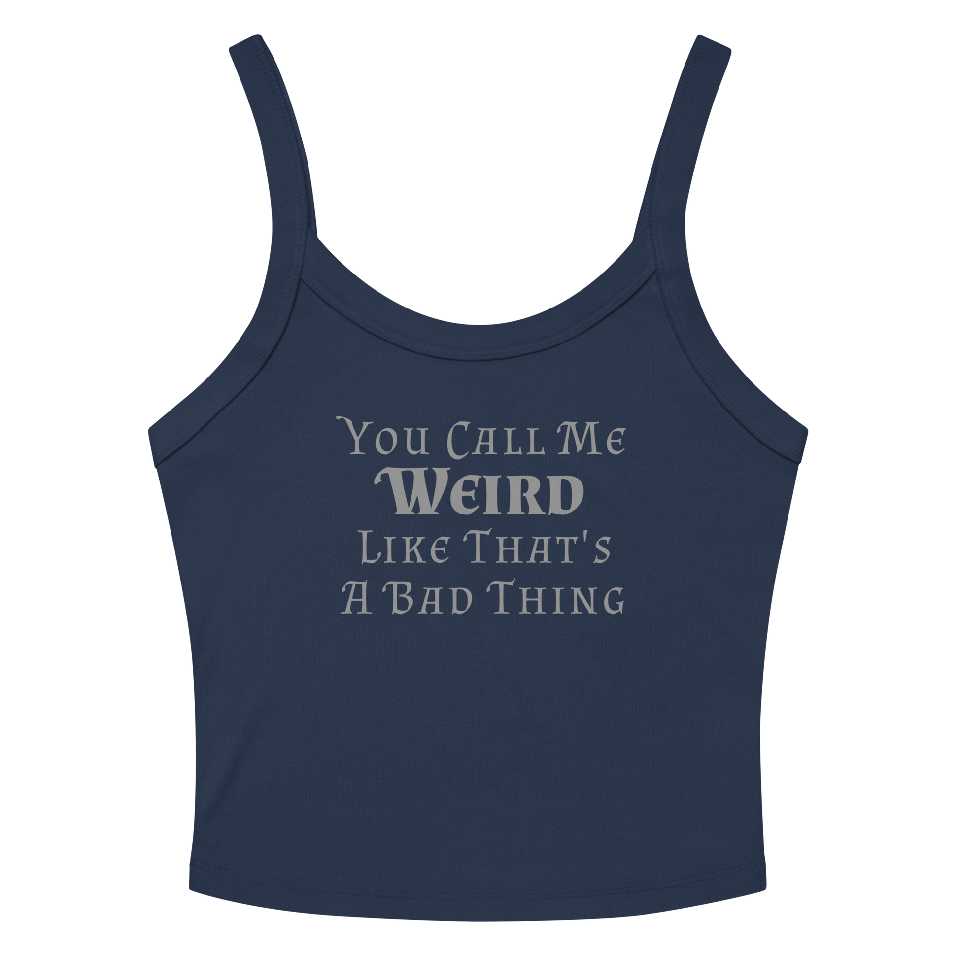"You Call Me Weird Like That's A Bad Thing" printed on a solid navy blend women's micro-rib tanktop laying on a flat surface amongst sunglasses and shorts