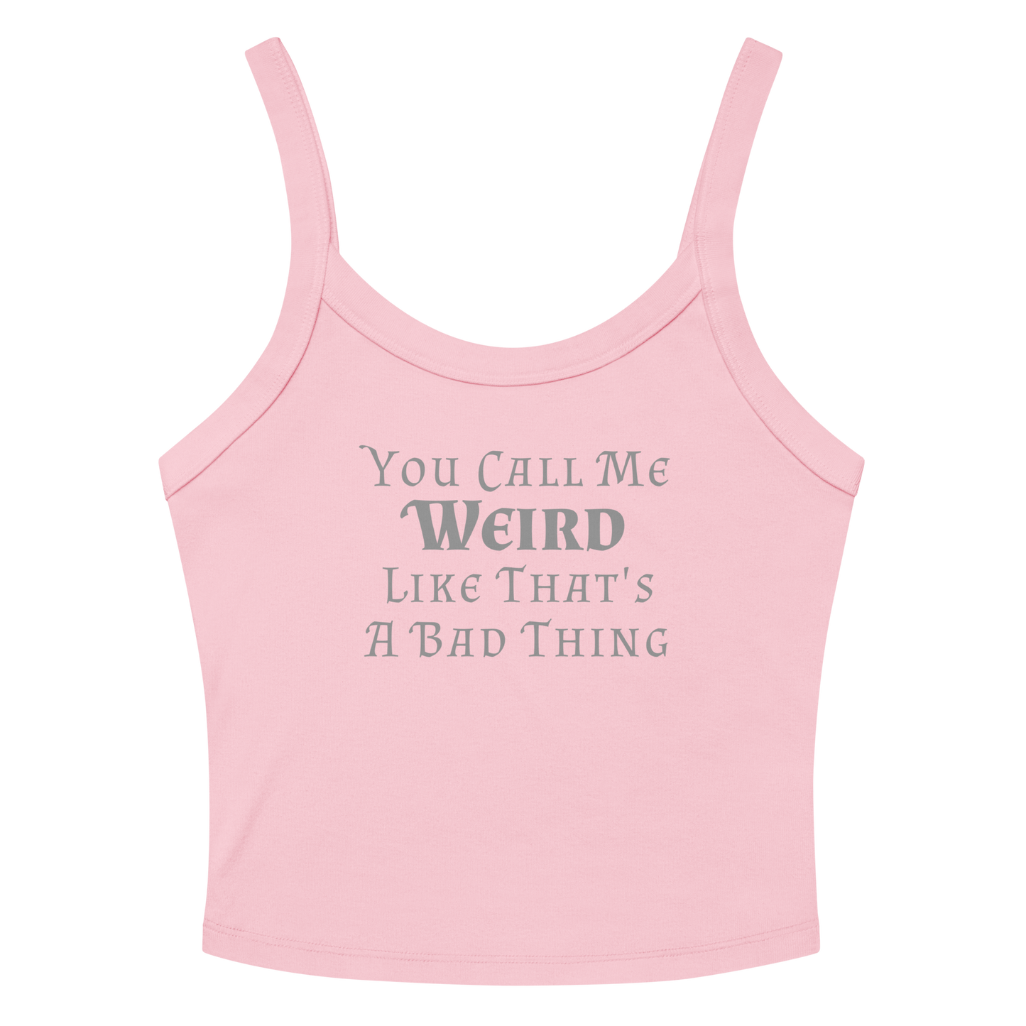 "You Call Me Weird Like That's A Bad Thing" printed on a solid pink blend women's micro-rib tanktop laying on a flat surface amongst sunglasses and shorts