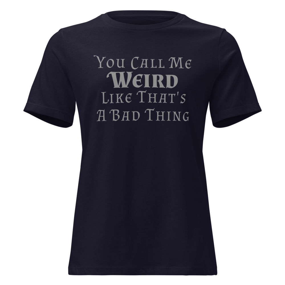 "You Call Me Weird Like That's A Bad Thing" printed on a navy on an invisible / simulated body