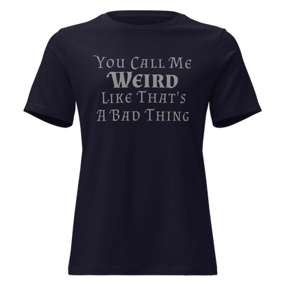 "You Call Me Weird Like That's A Bad Thing" printed on a navy on an invisible / simulated body