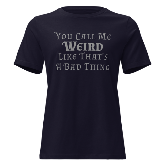 "You Call Me Weird Like That's A Bad Thing" printed on a navy on an invisible / simulated body