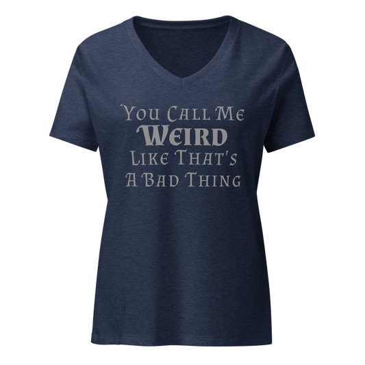 "You Call Me Weird Like That's A Bad Thing" printed on a heather navy on an invisible / simulated body