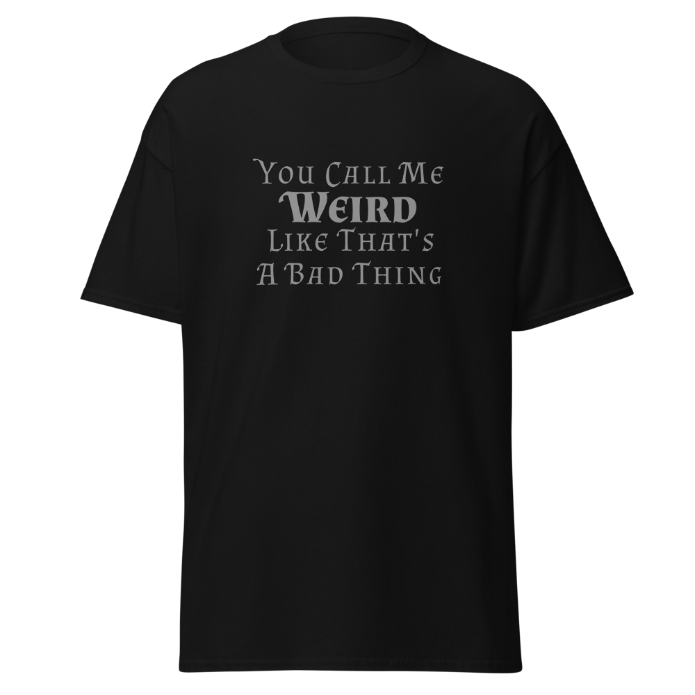 "You Call Me Weird Like That's A Bad Thing" printed on a black on an invisible body
