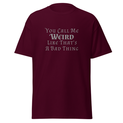 "You Call Me Weird Like That's A Bad Thing" printed on a maroon on an invisible body