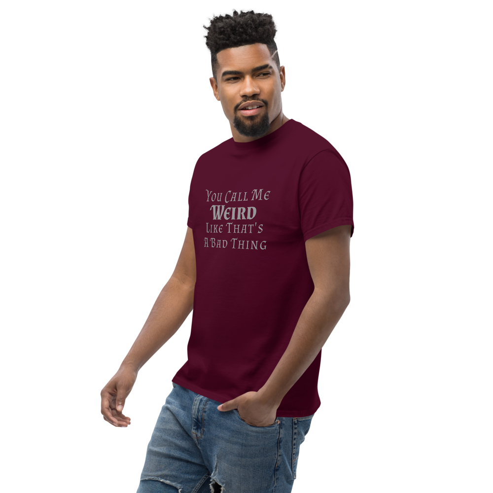 "You Call Me Weird Like That's A Bad Thing" printed on a maroon unisex classic tee worn by a male