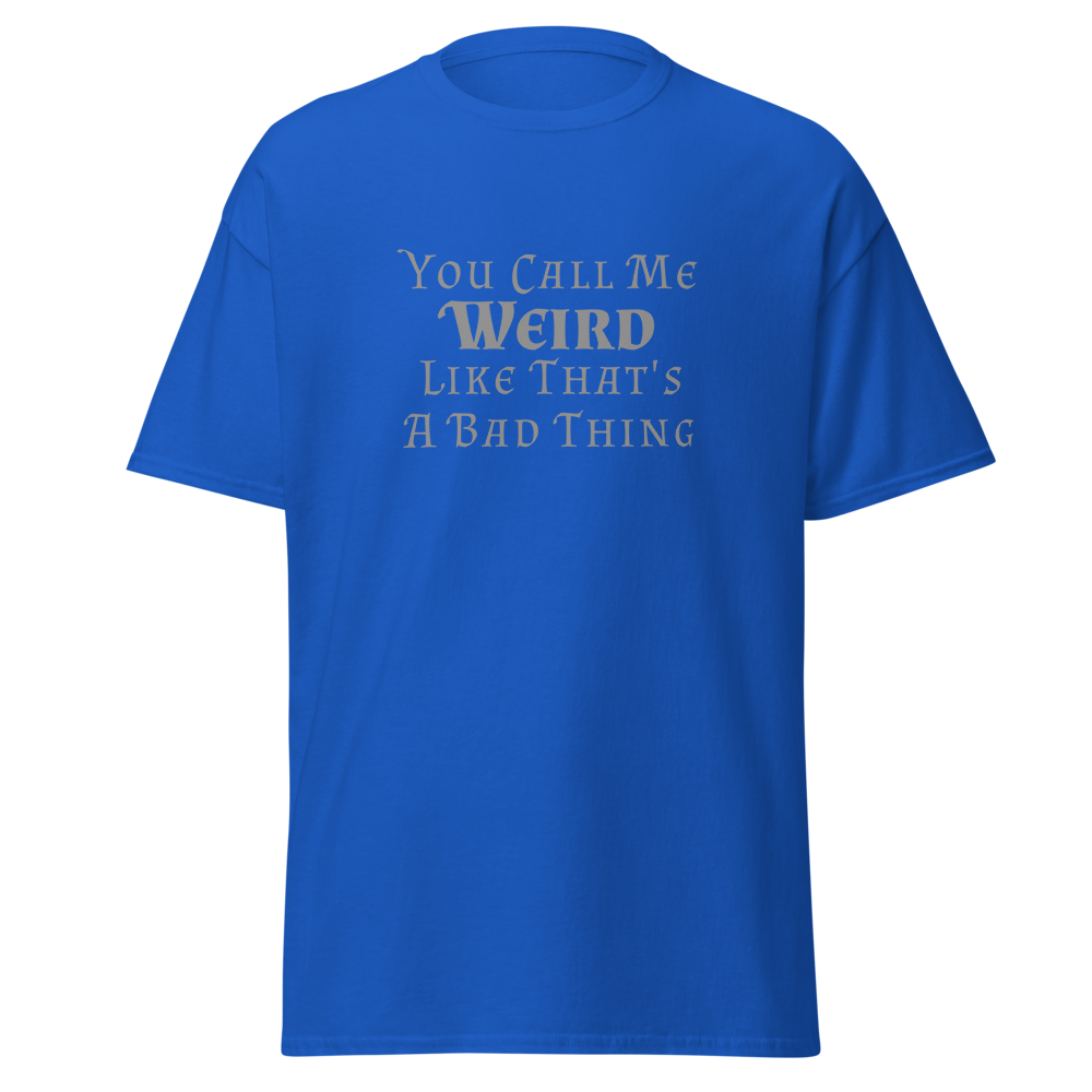 "You Call Me Weird Like That's A Bad Thing" printed on a royal on an invisible body