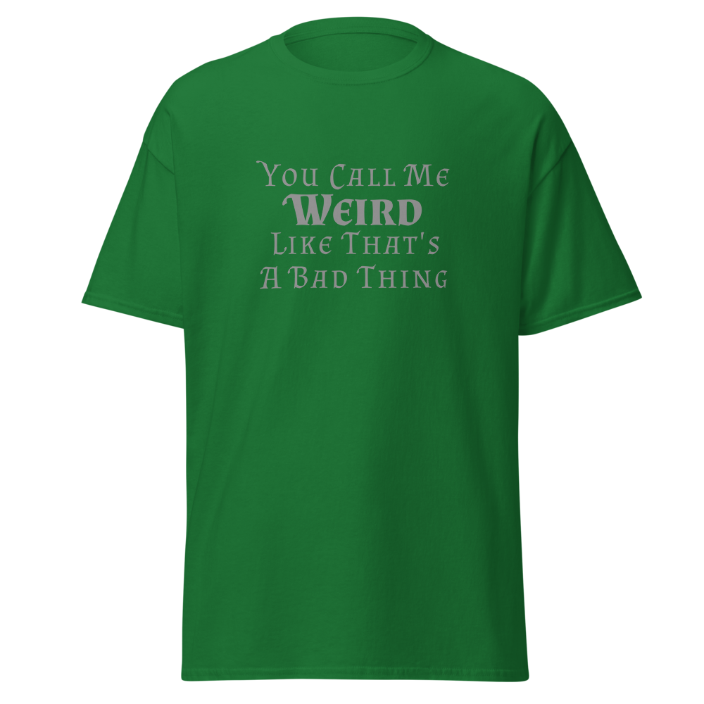 "You Call Me Weird Like That's A Bad Thing" printed on a turf green on an invisible body