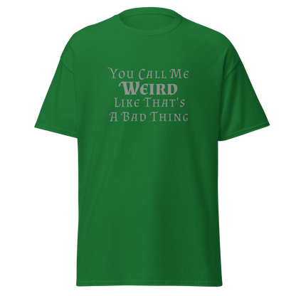"You Call Me Weird Like That's A Bad Thing" printed on a turf green on an invisible body