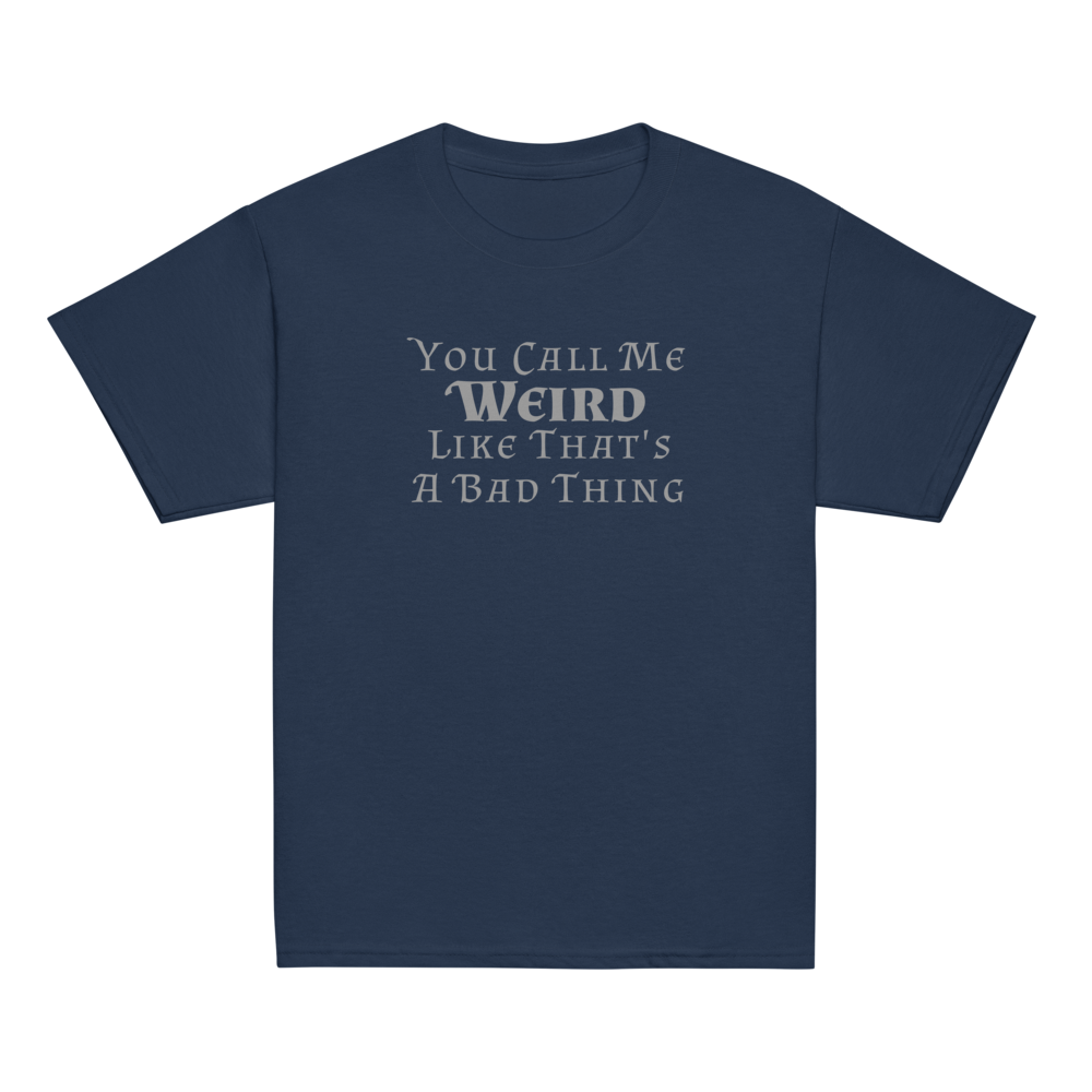 "You Call Me Weird Like That's A Bad Thing" printed on a navy youth classic tee laying on a flat surface