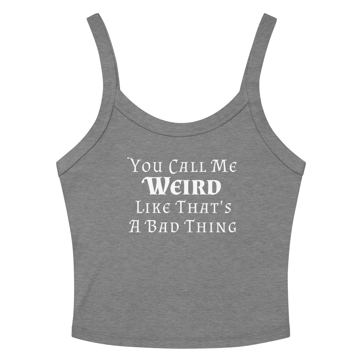 "You Call Me Weird Like That's A Bad Thing" printed on a athletic heather women's micro-rib tanktop laying on a flat surface amongst sunglasses and shorts