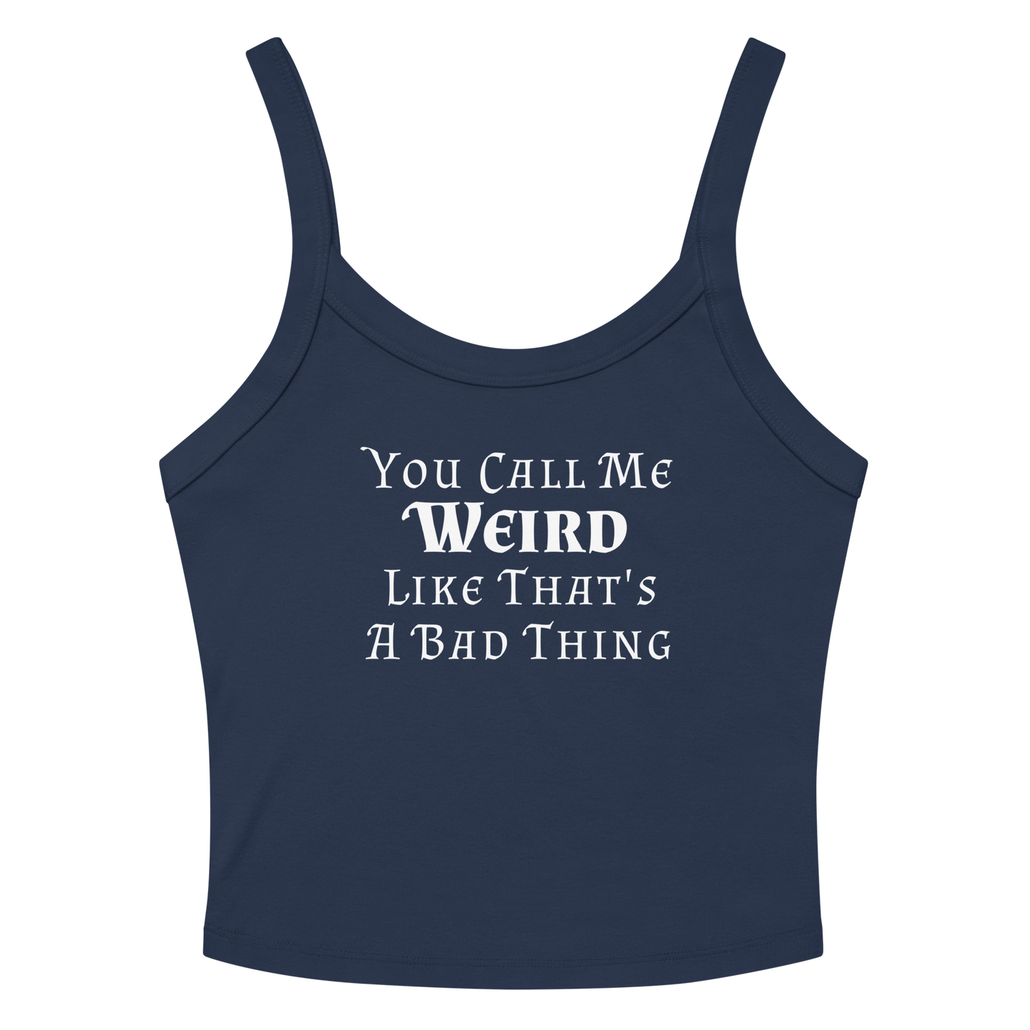 "You Call Me Weird Like That's A Bad Thing" printed on a solid navy blend women's micro-rib tanktop laying on a flat surface amongst sunglasses and shorts