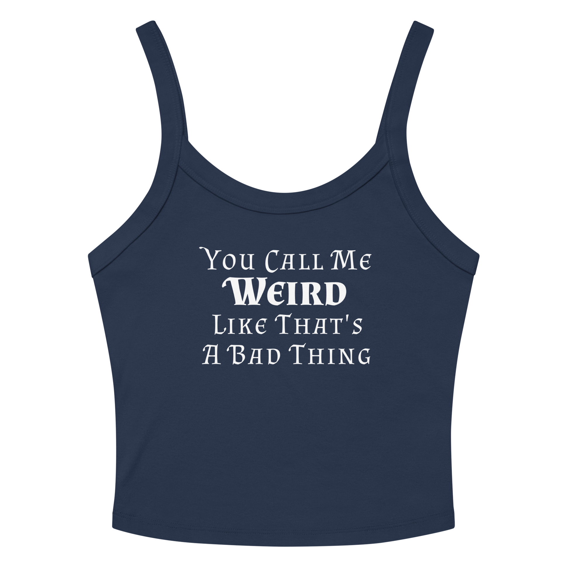 "You Call Me Weird Like That's A Bad Thing" printed on a solid navy blend women's micro-rib tanktop laying on a flat surface amongst sunglasses and shorts