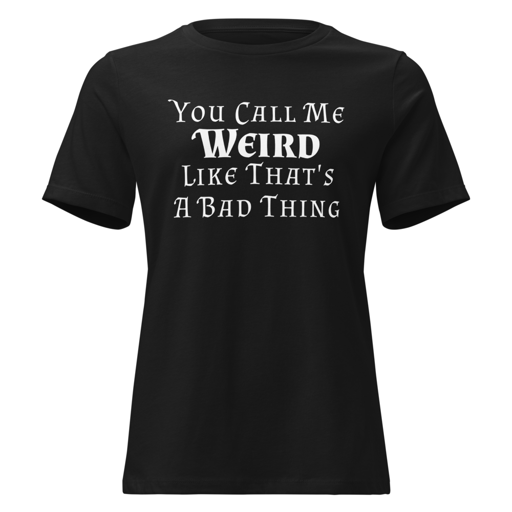 "You Call Me Weird Like That's A Bad Thing" printed on a black on an invisible / simulated body