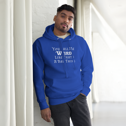 "You Call Me Weird Like That's A Bad Thing" printed on a team royal unisex hoodie worn by a male