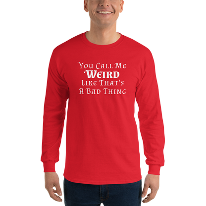 "You Call Me Weird Like That's A Bad Thing" printed on a red men's long sleeve shirt worn by a male