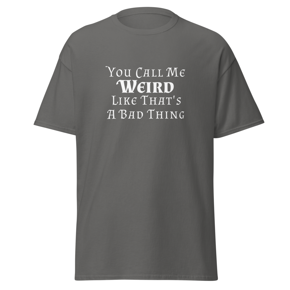 "You Call Me Weird Like That's A Bad Thing" printed on a charcoal on an invisible body