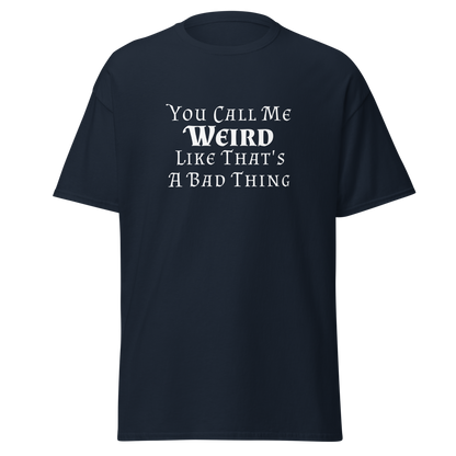 "You Call Me Weird Like That's A Bad Thing" printed on a navy on an invisible body