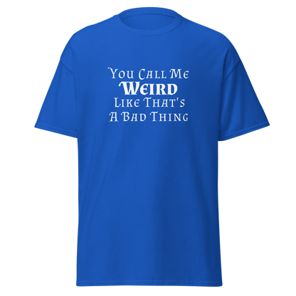 "You Call Me Weird Like That's A Bad Thing" printed on a royal on an invisible body