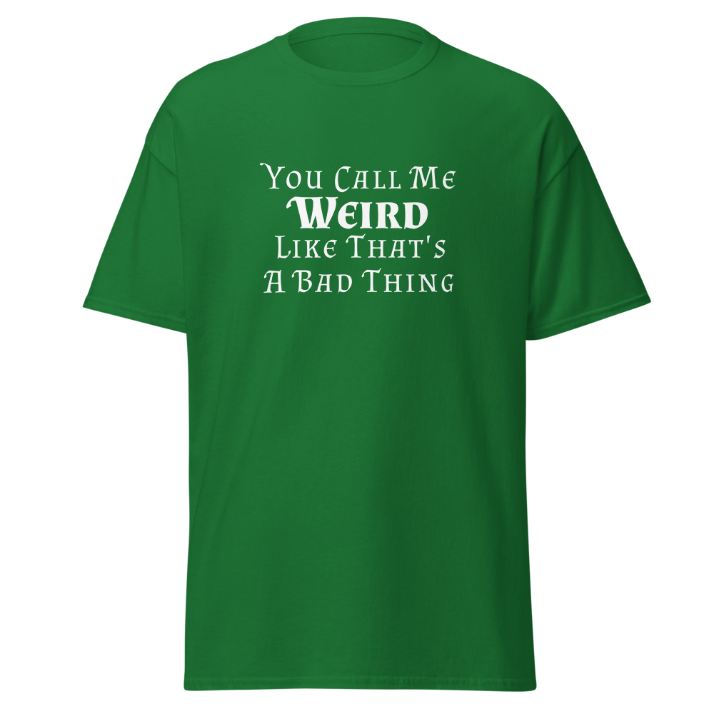 "You Call Me Weird Like That's A Bad Thing" printed on a turf green on an invisible body