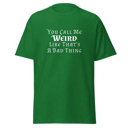 "You Call Me Weird Like That's A Bad Thing" printed on a turf green on an invisible body
