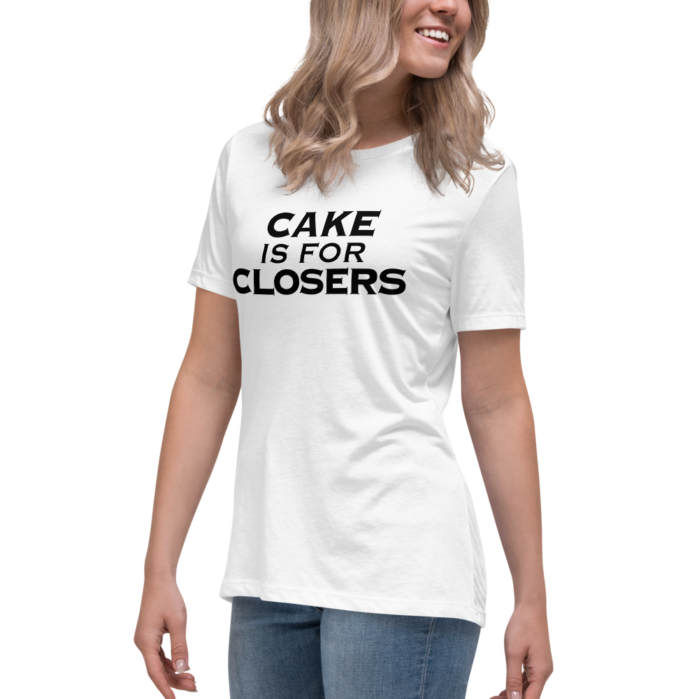 "Cake Is For Closers" printed on a white women's relaxed t-shirt worn by a female
