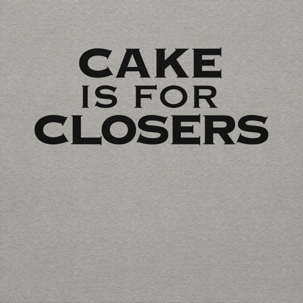 "Cake Is For Closers" printed on a carbon grey background