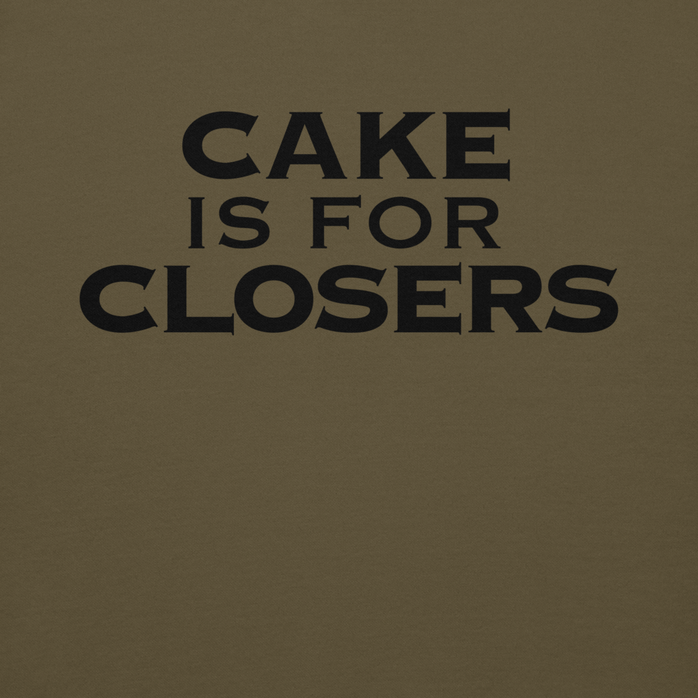 "Cake Is For Closers" printed on a military green background