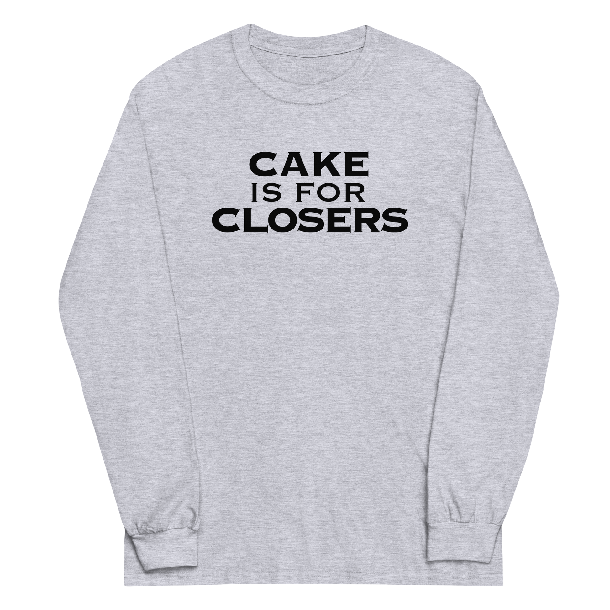 "Cake Is For Closers" printed on a sport grey men's long sleeve shirt laying on a flat surface