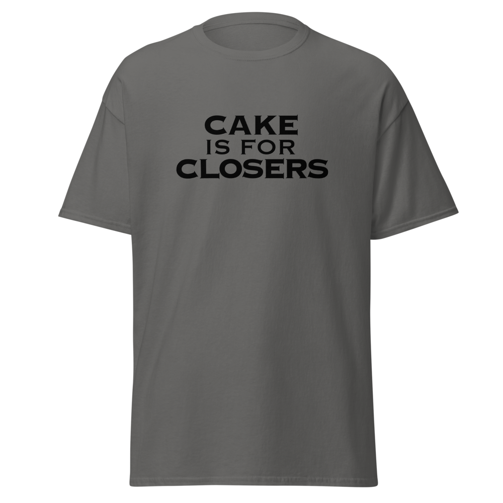 "Cake Is For Closers" printed on a charcoal on an invisible body
