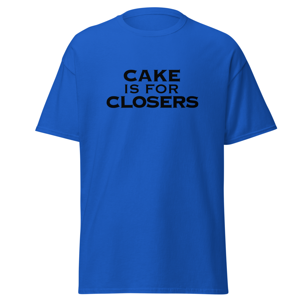 "Cake Is For Closers" printed on a royal on an invisible body