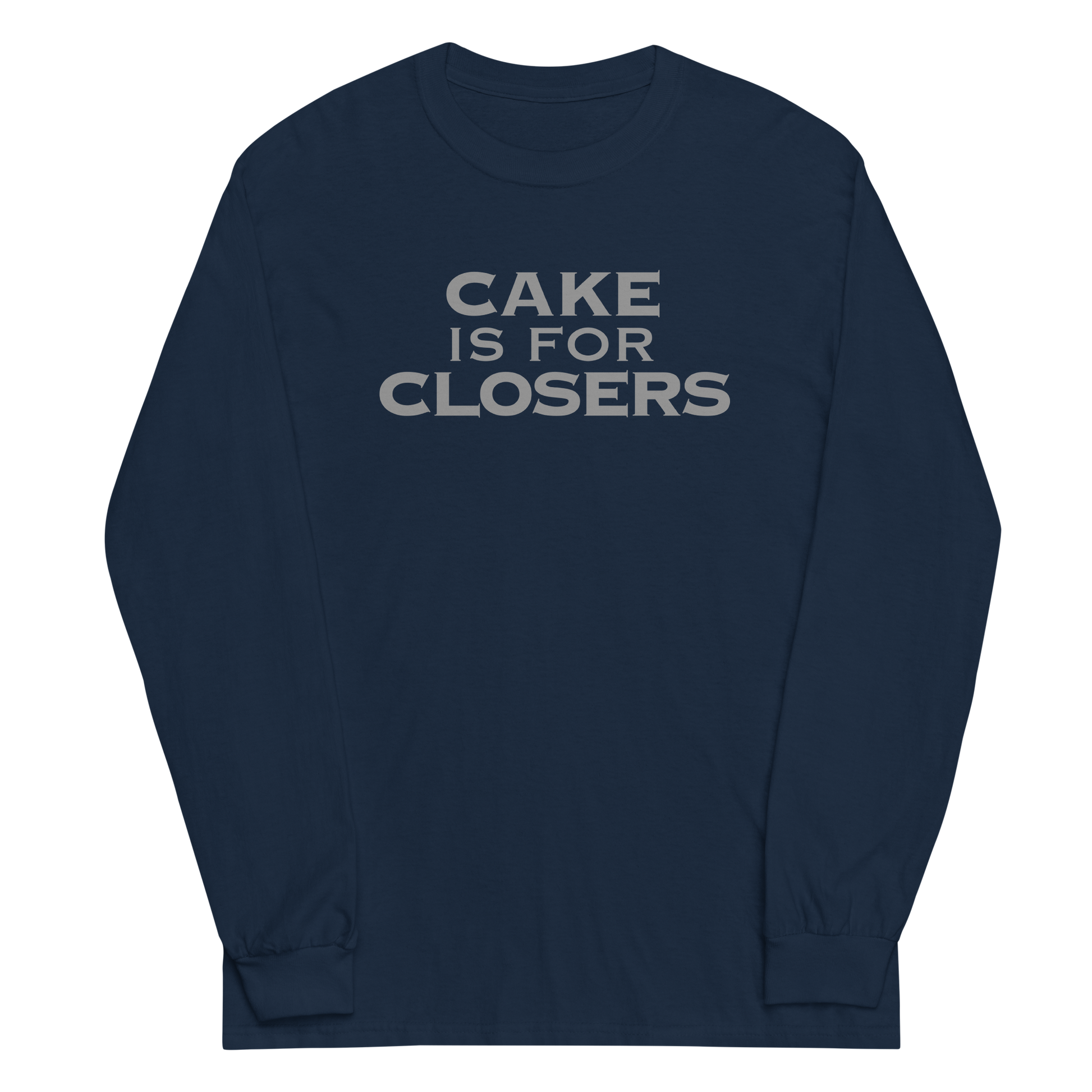"Cake Is For Closers" printed on a navy men's long sleeve shirt laying on a flat surface