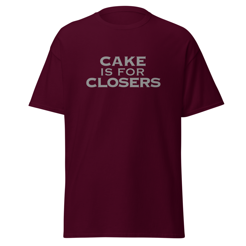 "Cake Is For Closers" printed on a maroon on an invisible body