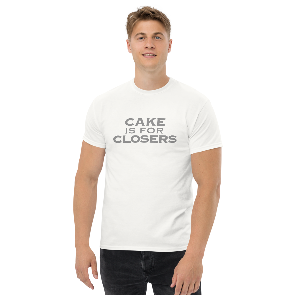 "Cake Is For Closers" printed on a white unisex classic tee worn by a male