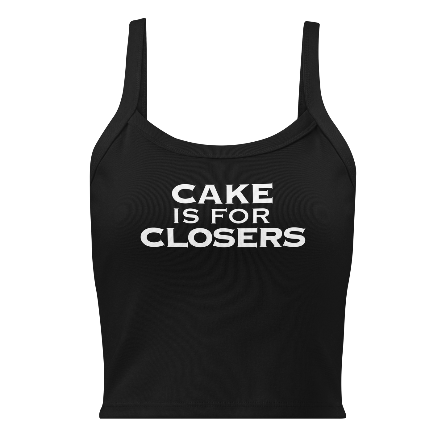 "Cake Is For Closers" printed on a solid black blend women's micro-rib tanktop laying on a flat surface