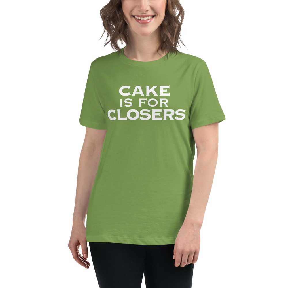 "Cake Is For Closers" printed on a leaf women's relaxed t-shirt worn by a female