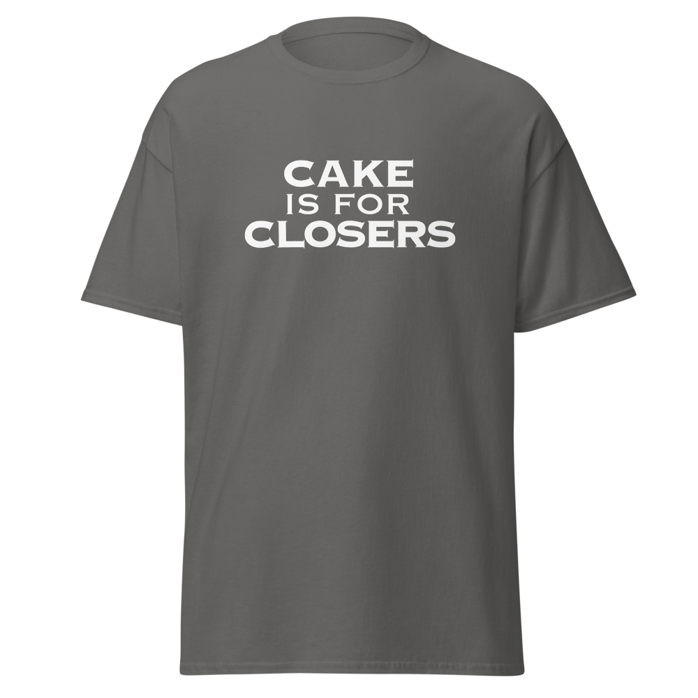 "Cake Is For Closers" printed on a charcoal on an invisible body