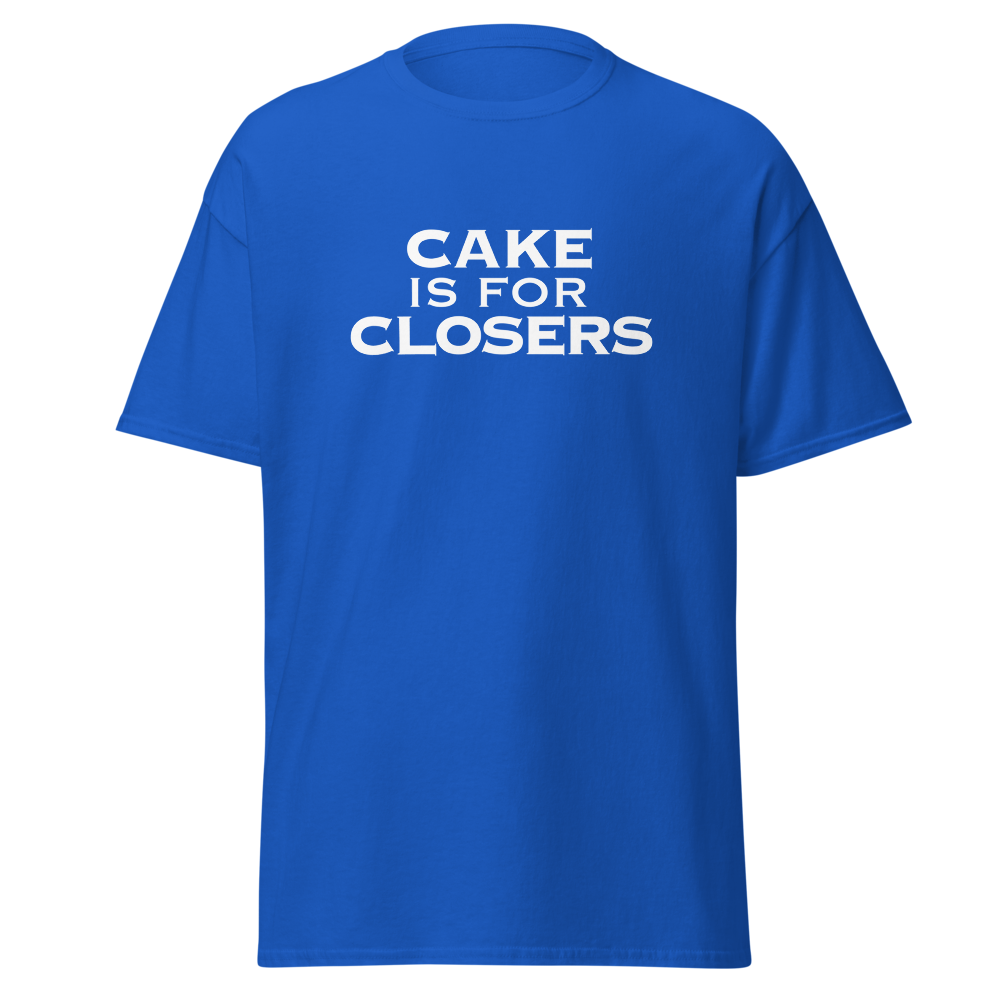 "Cake Is For Closers" printed on a royal on an invisible body
