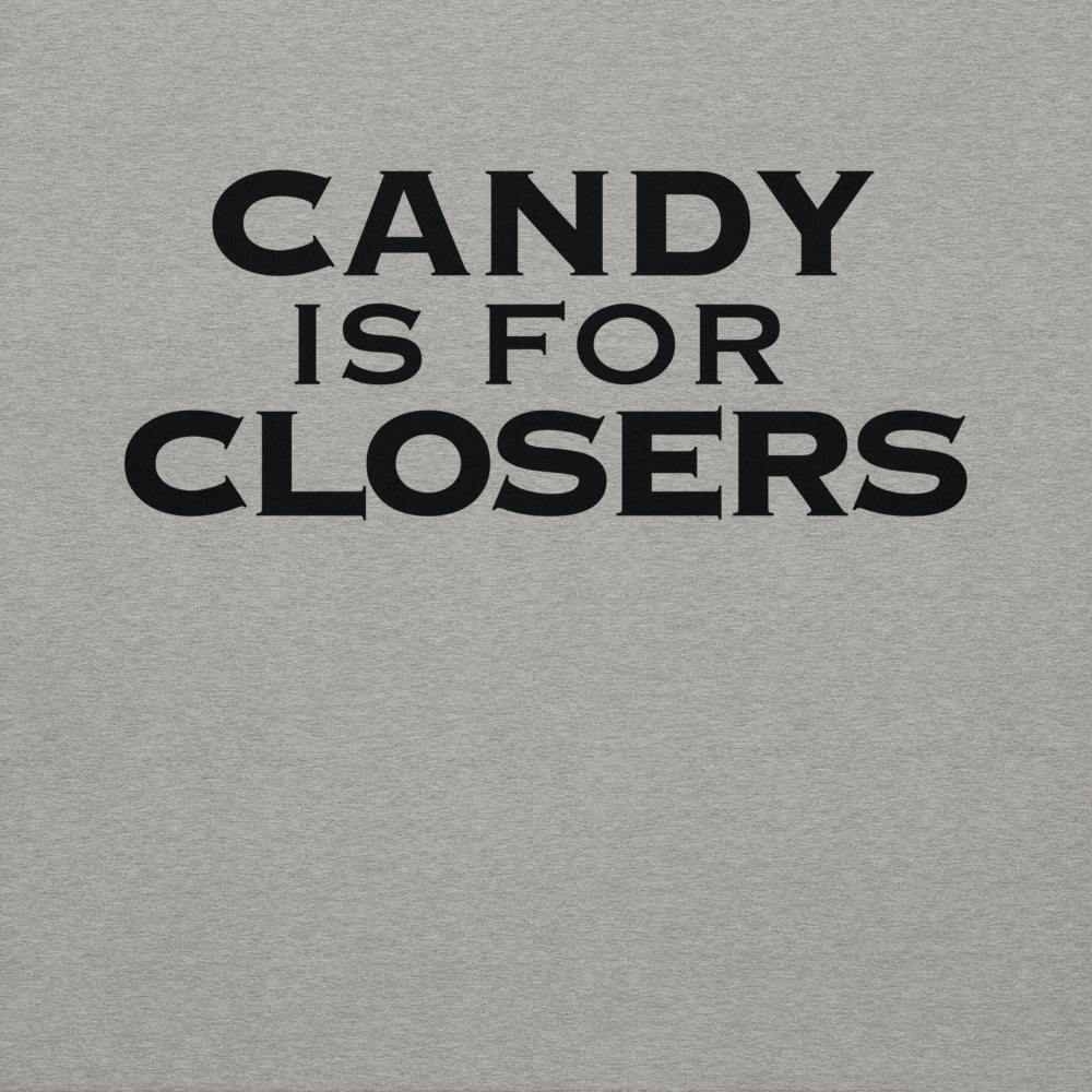 "Candy Is For Closers" printed on a carbon grey background