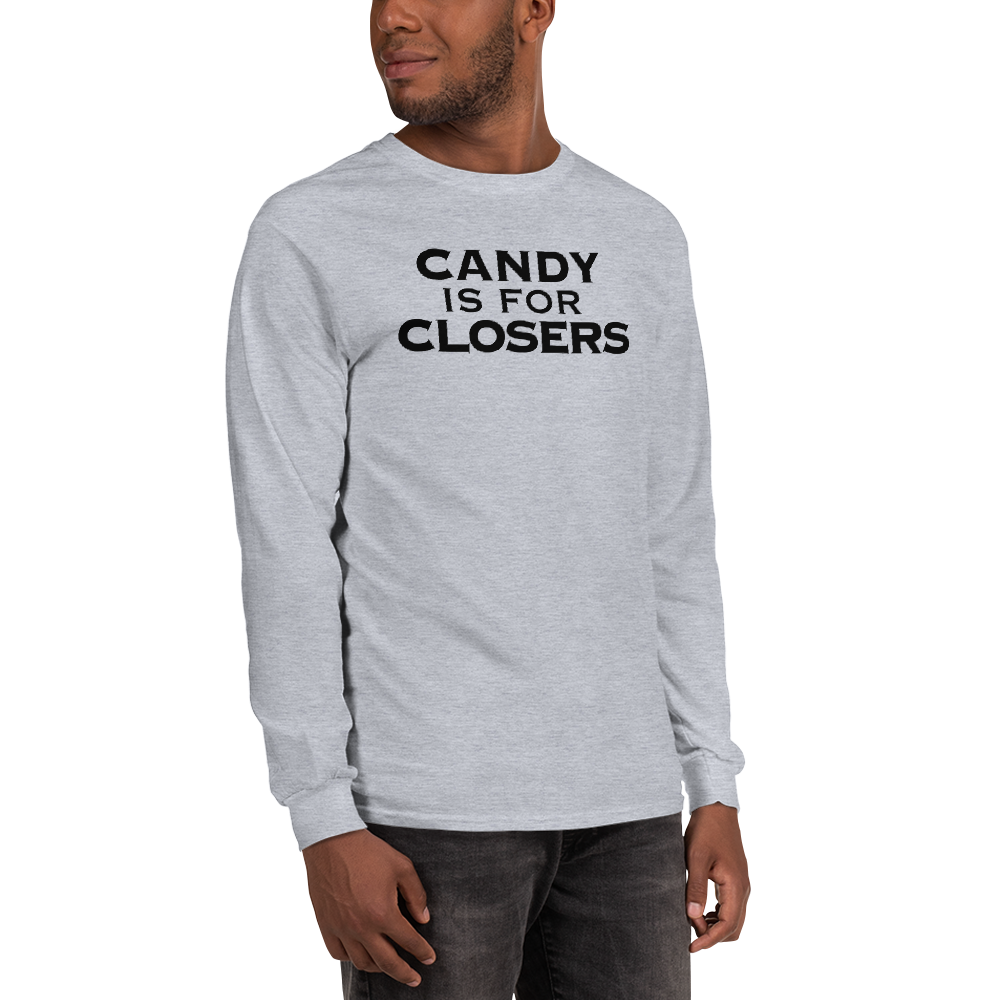"Candy Is For Closers" printed on a sport grey men's long sleeve shirt worn by a male