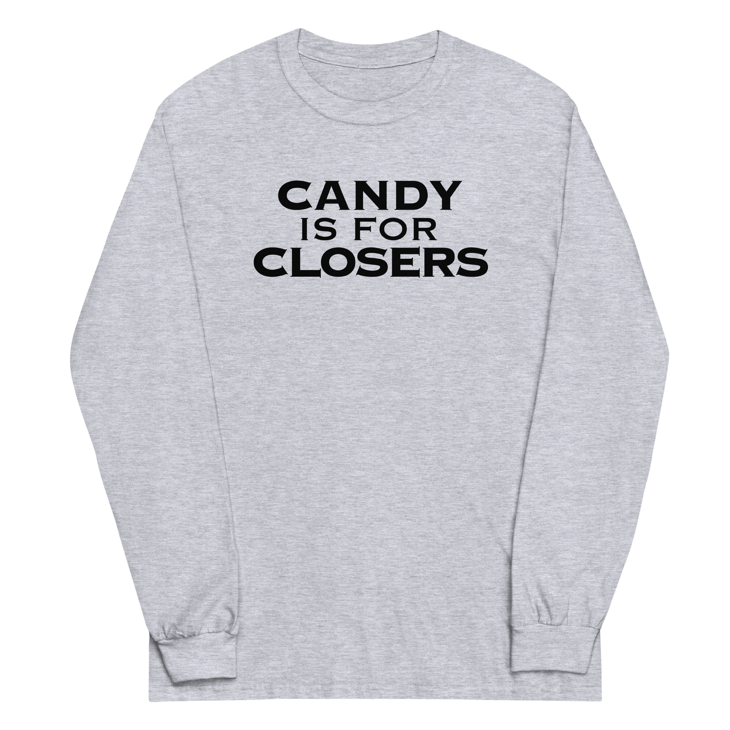 "Candy Is For Closers" printed on a sport grey men's long sleeve shirt laying on a flat surface