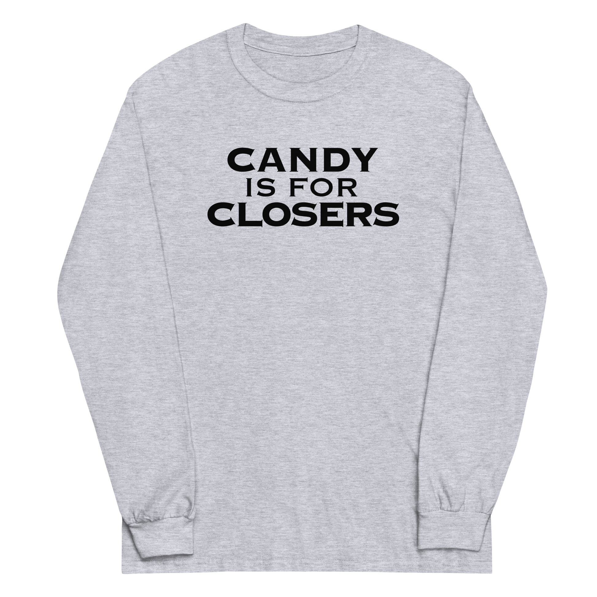 "Candy Is For Closers" printed on a sport grey men's long sleeve shirt laying on a flat surface